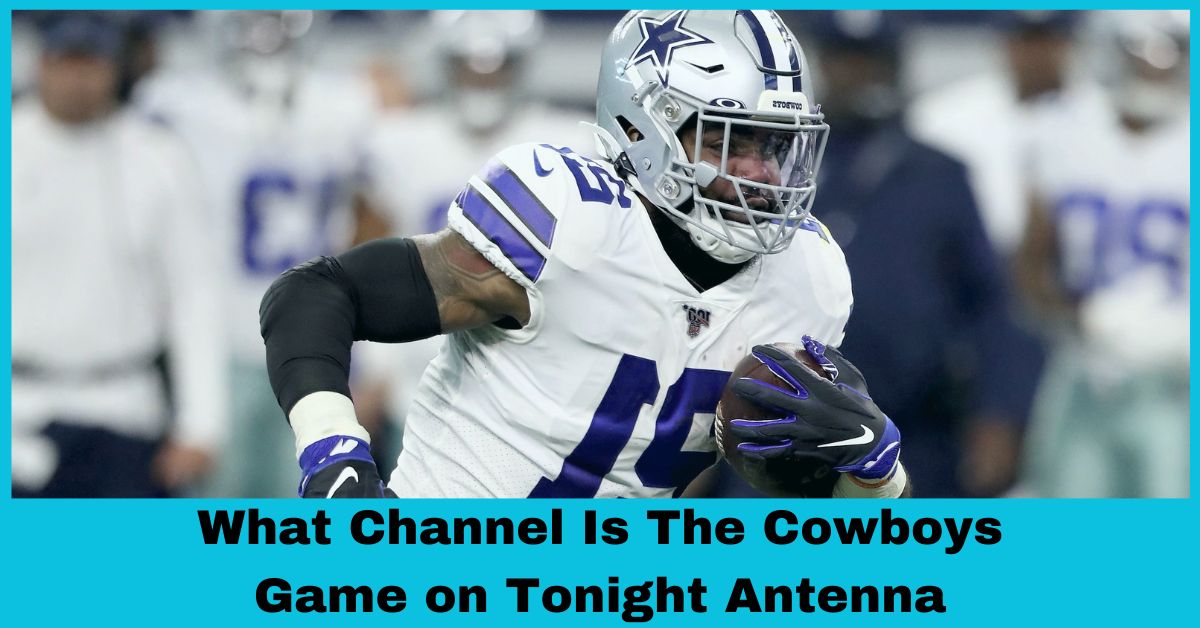 What Channel Is The Cowboys Game on Tonight Antenna